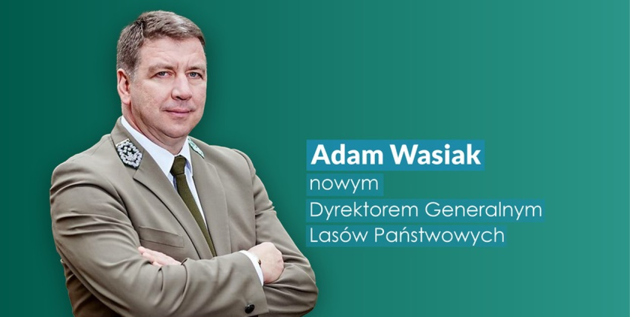 Adam Wasiak nowym dyrektorem generalnym Lasów Państwowych