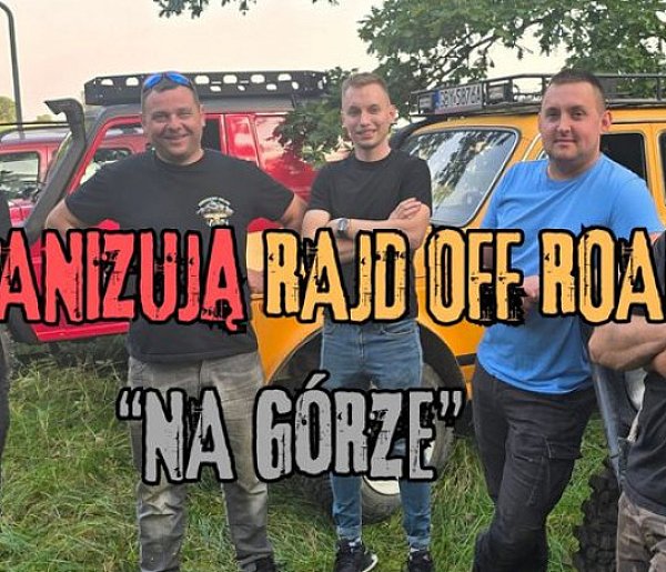 Organizują rajd off road NA GÓRZE. ZAPISZ SIĘ!